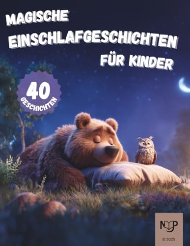 magische Einschlafgeschichten für Kinder: Liebevolle Gute-Nacht-Vorlesegeschichten mit Tieren, Fantasie und Abenteuern zum Träumen