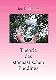 Theorie des stochastischen Puddings - Joe Dollmann 