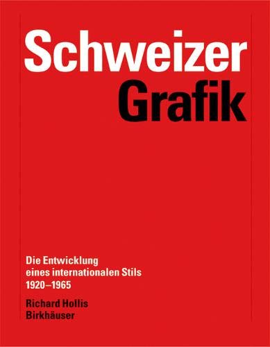 Schweizer Grafik: Die Entwicklung eines internationalen Stils 1920-1965 Schweizer Grafik: Die Entwicklung eines internationalen Stils 1920-1965