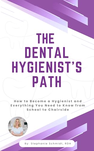 The Dental Hygienist’s Path: How to Become a Hygienist and Everything You Need to Know From School to Chairside
