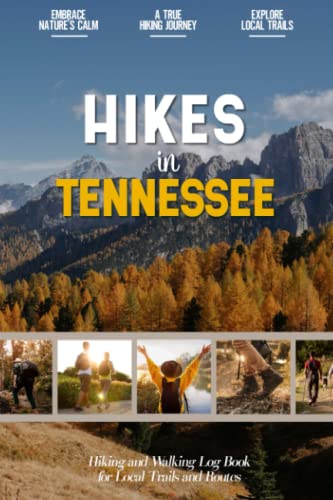Hikes in Tennesee: Hiking Log Book for Local Backpackers, Nature Lovers and Adventurers at Heart |...