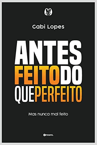 Antes feito do que perfeito: Mas nunca mal feito