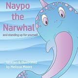 Naypo the Narwhal: and standing up for yourself