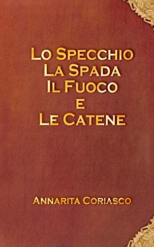 Lo specchio, la spada, il fuoco e le catene (Italian Edition)