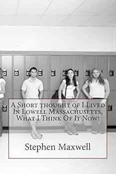 Paperback A Short thought of I Lived In Lowell Massachusetts, What I Think Of It Now! Book