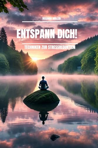 Entspann Dich!: Techniken zur Stressreduktion