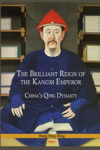 The Brilliant Reign of the Kangxi Emperor: China's Qing Dynasty