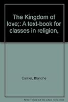 The Kingdom of love;: A text-book for classes in religion, B000866P1O Book Cover