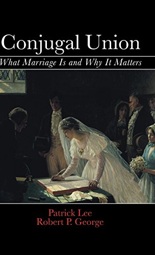 Conjugal Union: What Marriage Is and Why It Mat... 1107059925 Book Cover
