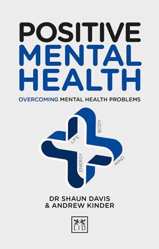 Positive Mental Health: Overcoming Mental Health Problems (Positive Wellbeing Series)