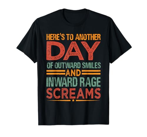 Here's To Another Day Of Outward Smiles - Funny Sarcasm Camiseta