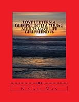 Love Letters: A Glimpse Into a Young Adults Love Life: Volume 3 Girlfriend #6 1522878211 Book Cover