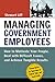 Managing Government Employees: How to Motivate Your People, Deal with Difficult Issues, and Achieve Tangible Results