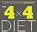 The 4 x 4 Diet: 4 Key Foods, 4-Minute Workouts, Four Weeks to the Body You Want