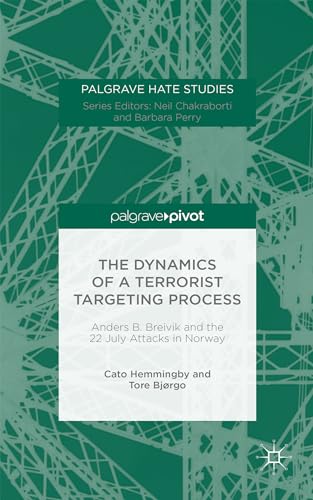 9781137579966 The Dynamics of a Terrorist Targeting Process: Anders B. Breivik and the 22 July Attacks in Norway