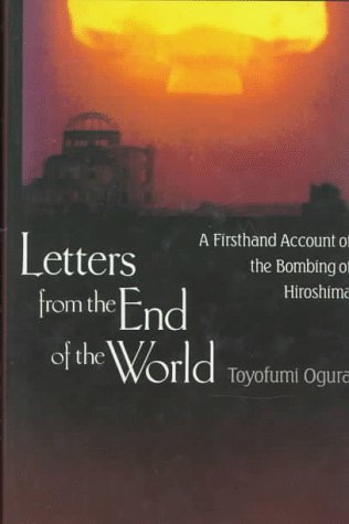 Letters from the End of the World: A Firsthand Account of the Bombing of Hiroshima: Ogura ...