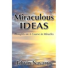 Miraculous Ideas: Thoughts on A Course in Miracles Audiobook By Edwin Navarro cover art