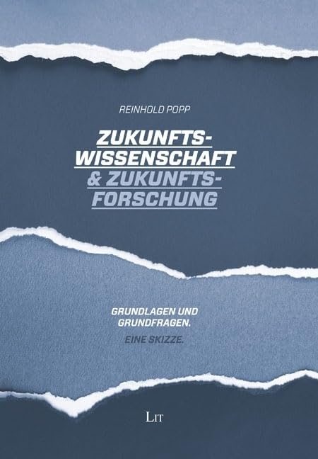 Zukunftswissenschaft & Zukunftsforschung: Grundlagen und Grundfragen. Eine Skizze