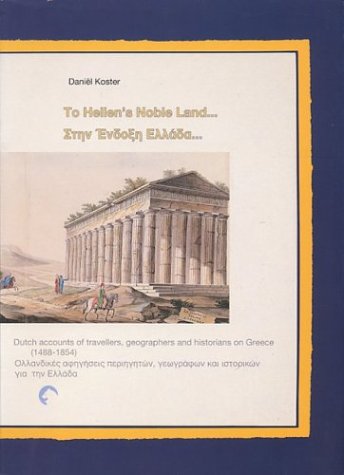 To Hellen's Noble Land: Dutch accounts of travellers, geographers and historians on Greece (1488-1854)