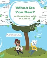 What Do You See?: A Cloudy Day with P.J. Bear (The Adventures of P.J. Bear) B0BKCB2K4Z Book Cover