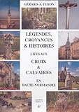  Légendes, croyances et histoires liées au croix et calvaires en Haute-Normandie