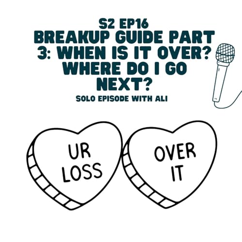 S2 EP 16: Breakup Guide Pt. 3 When is it over? Where do I go now? copertina