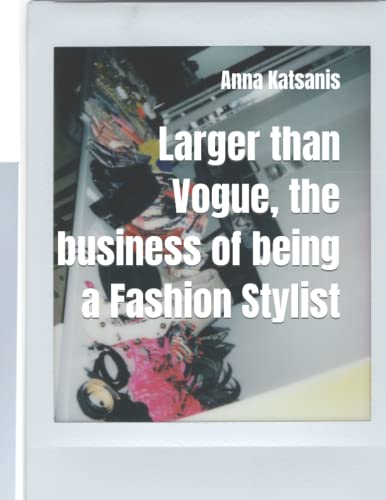 Larger than Vogue, the business of being a Fashion Stylist