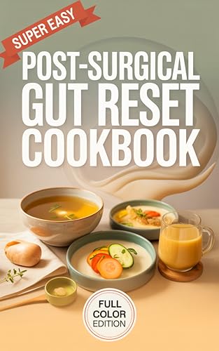 Post-Surgical Gut Reset Cookbook: Healing Recipes to Restore Digestion, Reduce Inflammation & Rebuild Strength After Surgery