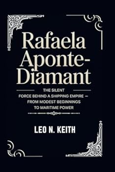 Paperback RAFAELA APONTE-DIAMANT: The Silent Force Behind a Shipping Empire – From Modest Beginnings to Maritime Power Book