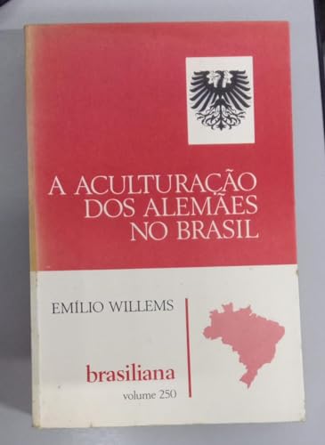 A Aculturacao Dos Alemaes No Brasil: Estudo Antropologico Dos Imigrantes Alemaes E Seus Descendentes No Brasil (Brasiliana) (Portuguese Edition), do autor Emilio Willems
