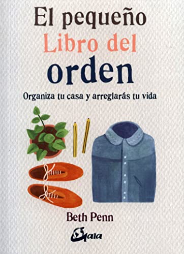 El pequeño libro del orden. Organiza tu casa y arreglarás tu vida, autor: Beth Penn