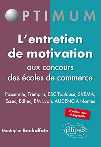L'entretien de motivation aux concours des écoles de commerce - PASSERELLE - TREMPLIN - ESC TOULOUSE - SKEMA - Essec - Edhec - EM Lyon - AUDENCIA Nantes. 2e édition