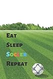 Photo Gallery eat sleep soccer repeat: funny cool gift for soccer lovers notebook a beautiful: lined notebook / journal gift, soccer cool quote, 120 pages, 6 x 9 ... customized journal, soccer diary.. Photo Gallery eat sleep soccer repeat: funny cool gift for soccer lovers notebook a beautiful: lined notebook / journal gift, soccer cool quote, 120 pages, 6 x 9 ... customized journal, soccer diary..