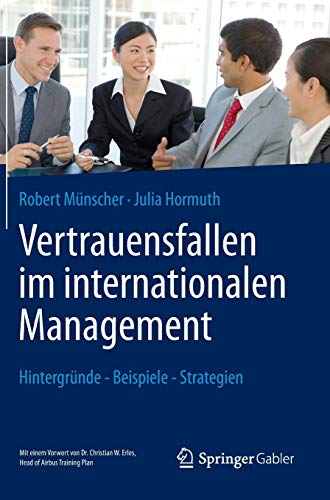 Vertrauensfallen im internationalen Management: Hintergründe - Beispiele - Strategien Vertrauensfallen im internationalen Management: Hintergründe - Beispiele - Strategien