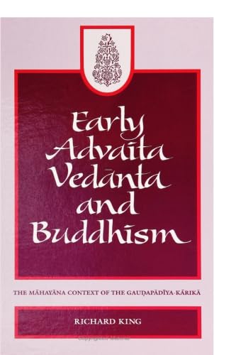 Early Advaita Vedanta and Buddhism: The Mahayana Context of the Gaudapadiya-Karika (Suny Series in Religious Studies)