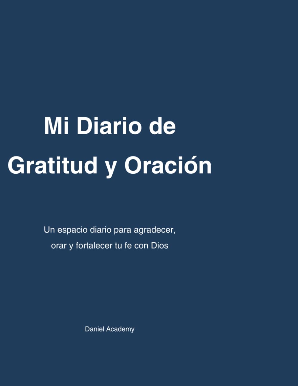 Mi Diario de Gratitud y Oración: Un espacio diario para agradecer, orar y fortalecer tu fe con Dios