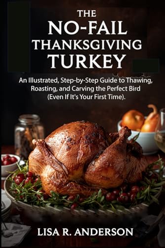 Image of The No-Fail Thanksgiving Turkey: An Illustrated, Step-by-Step Guide to Thawing, Roasting, and Carving the Perfect Bird (Even If It