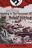 Walking In The Footsteps Of Adolf Hitler (English Edition)