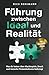 Führung zwischen Ideal und Realität - Was dir keiner über Machtspiele, Druck und toxische Firmenkulturen beibringt