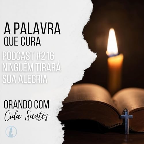 A Palavra que Cura #216 | Ningu&eacute;m tirar&aacute; sua alegria
