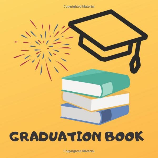 GRADUATION BOOK: Graduation, Congratulations, Graduation Gift, Scrapbook, Memory, Year Book, Keepsake, Guest Book, A Book of Memories.