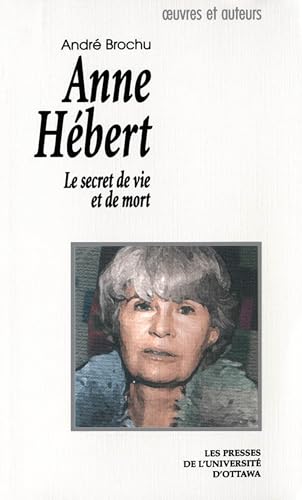 Anne Hébert: Le secret de vie et de mort (Œuvres et auteurs) (French Edition)