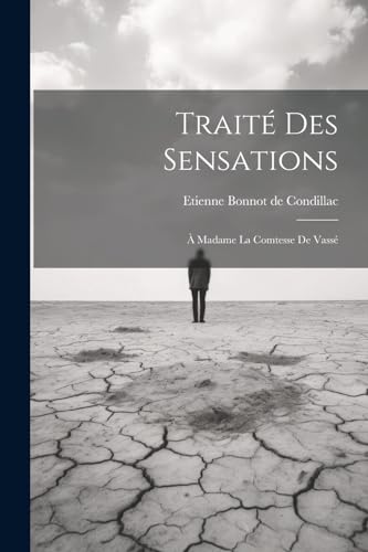 Traité Des Sensations: À Madame La Comtesse De Vassé (French Edition)