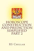 Horoscope Construction and Prediction Simplified: A Complete Practical Tool for Software Developers and Astrologers Part 2 151510477X Book Cover