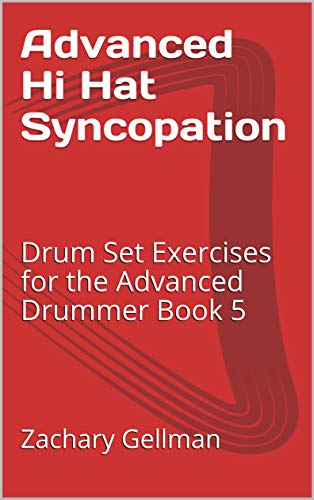 Advanced Hi Hat Syncopation: Drum Set Exercises for the Advanced Drummer Book 5