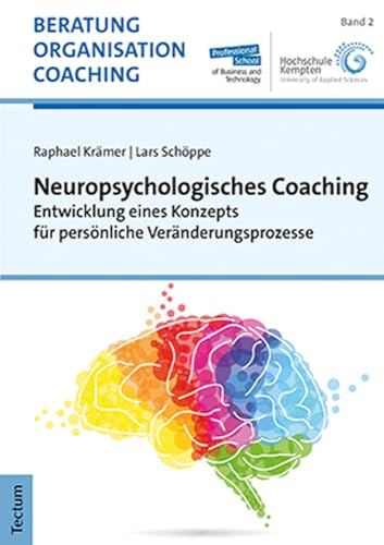 Neuropsychologisches Coaching: Entwicklung eines Konzepts für persönliche Veränderungsprozesse (Beratung, Organisation und Coaching)