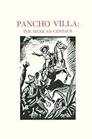 Mexican Centaur an Intimate Biography of Pancho Villa 0916620069 Book Cover