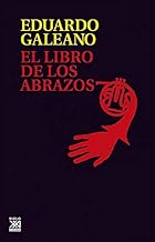 El libro de los abrazos (Biblioteca Eduardo Galeano) (Spanish Edition)