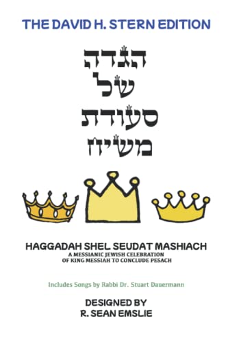 Haggadah Shel Seudat Mashiach - The David H. Stern Edition: A Messianic Jewish Celebration of King Messiah to Conclude Pesach