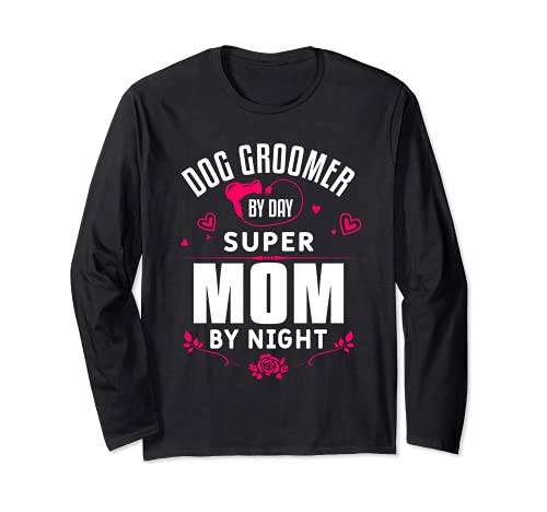 Funny Grooming Dogs Quote For A Dog Groomer Mother Mom Long Sleeve T-Shirt, Black